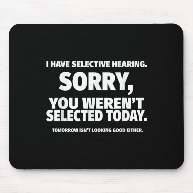 I Have Selective Hearing, You Werent Selected Shor Mouse Pad (Front)