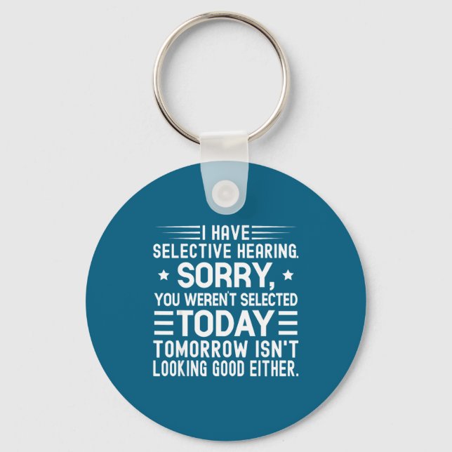 I Have Selective Hearing You Weren't Selected Toda Keychain (Front)
