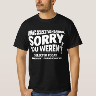 I Have Selective Hearing You Weren't Selected Toda T-Shirt