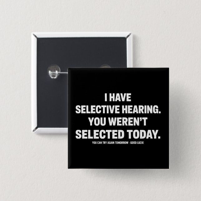 I Have Selective Hearing You Werent Selected Today 2 Inch Square Button (Front & Back)
