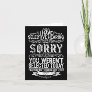 I Have Selective Hearing You Werent Selected Today Card