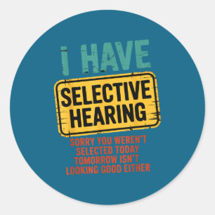 I Have Selective Hearing You Werent Selected Today Classic Round Sticker
