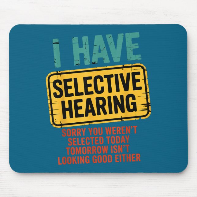 I Have Selective Hearing You Werent Selected Today Mouse Pad (Front)