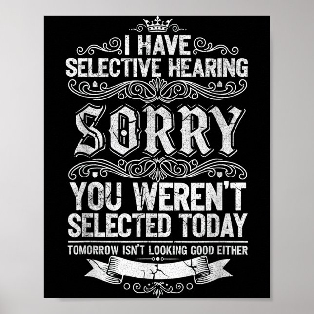 I Have Selective Hearing You Werent Selected Today Poster (Front)