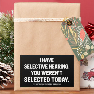 I Have Selective Hearing You Werent Selected Today Sticker