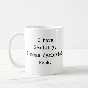 I Have Sexdaily I Mean Dyslexia Coffee Mug