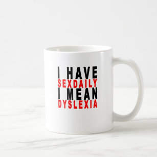 i have sexdaily i mean dyslexia tees K.png Coffee Mug