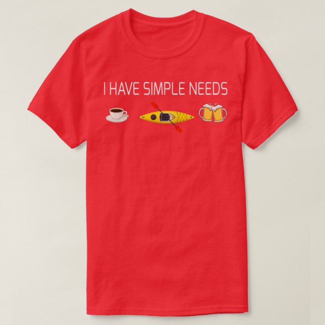 I have simple needs Coffee Kayak Beer T-Shirt (Design Front)