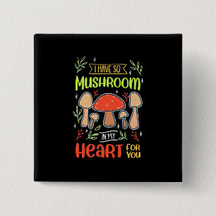 I Have So Mushroom In My Heart 2 Inch Square Button
