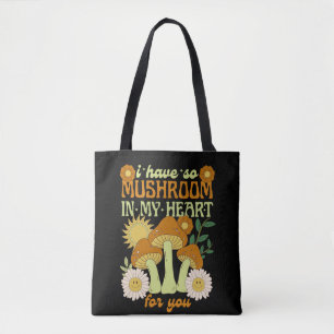 I Have So Mushroom in My Heart For You  Tote Bag
