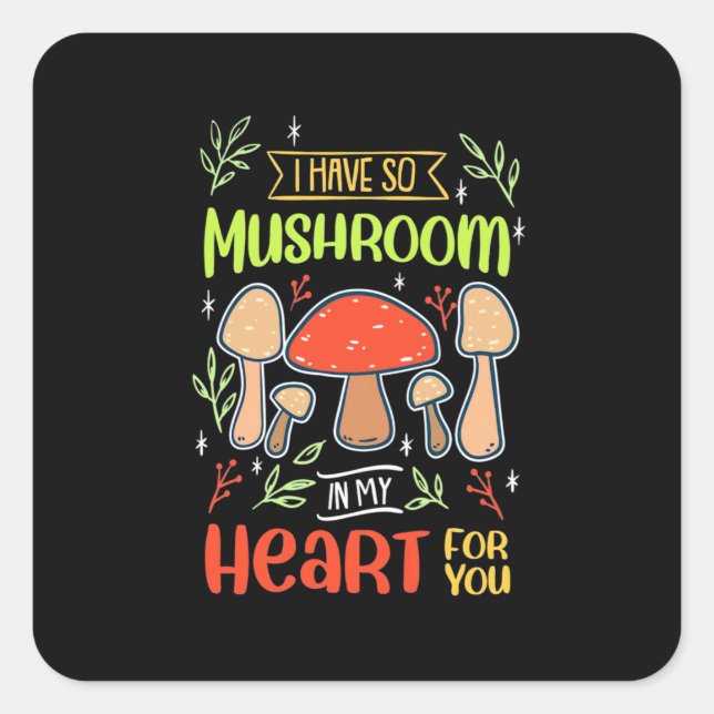 I Have So Mushroom In My Heart Square Sticker (Front)