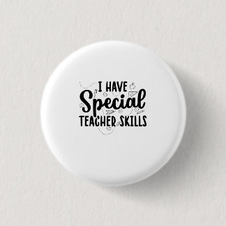 I Have Special Teacher Skills 1 Inch Round Button
