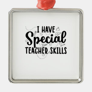 I Have Special Teacher Skills Metal Ornament