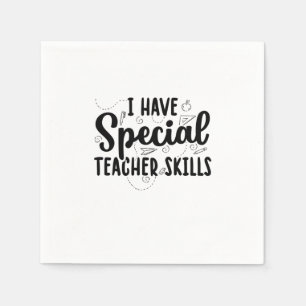 I Have Special Teacher Skills Napkin