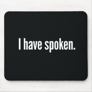 I Have Spoken Mouse Pad