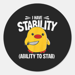 I Have Stability Ability To Stab Classic Round Sticker