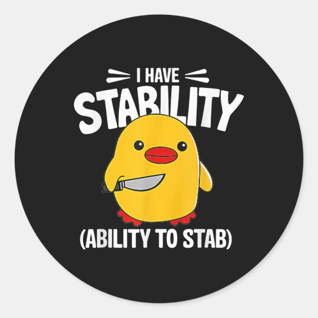 I Have Stability Ability To Stab  Classic Round Sticker (Front)