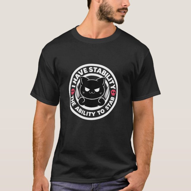 I Have Stability Ability To Stab Irony Sarcasm Fun T-Shirt (Front)