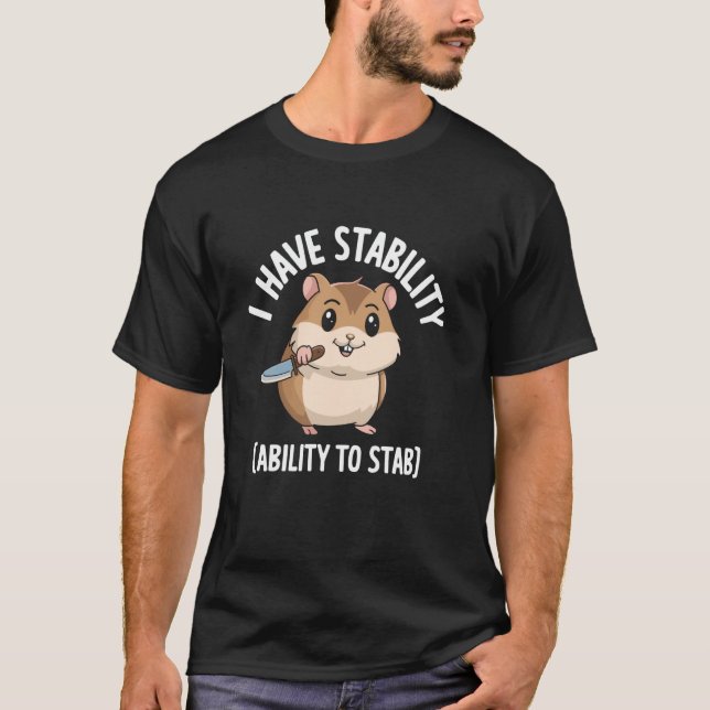 I Have Stability Ability To Stab T-Shirt (Front)
