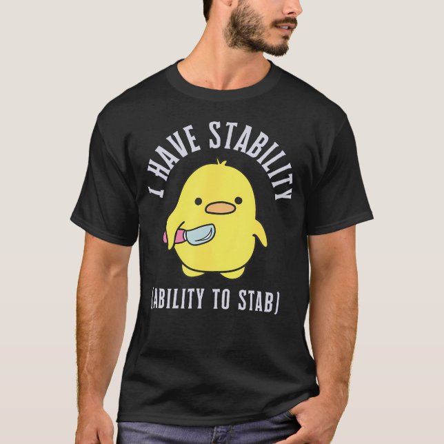 I Have Stability Ability To Stab T-Shirt (Front)