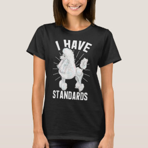 I Have Standards Dog   Poodle Owner T-Shirt
