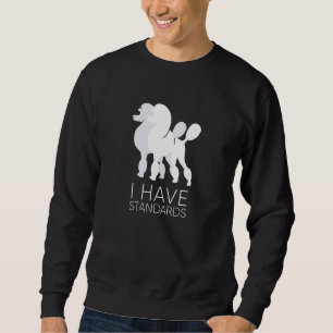 I Have Standards Funny Standard Poodle Dog K9 Sweatshirt