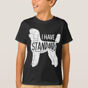 I Have Standards Poodle Funny Humour Pet Dog Lover T-Shirt