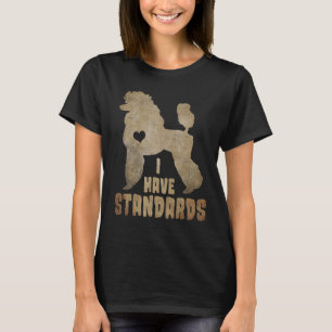 I Have Standards Poodle  Humour Pet Dog  Owner T-Shirt