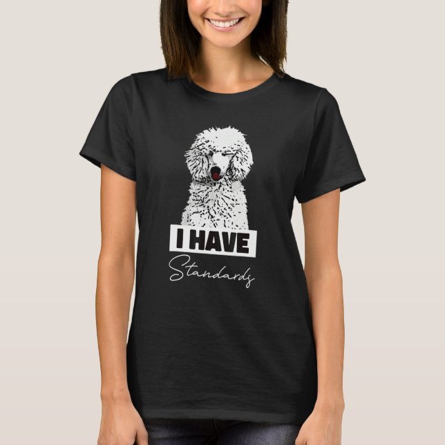 I Have Standards  Standard Poodle Cute T-Shirt (Front)