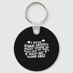 I Have Storm Anxiety Might Throw Up Might Crap My Keychain