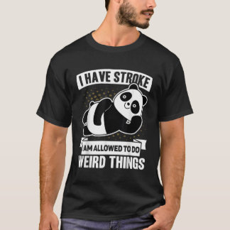 I Have Stroke I'M Allowed To Do Weird Things Panda T-Shirt