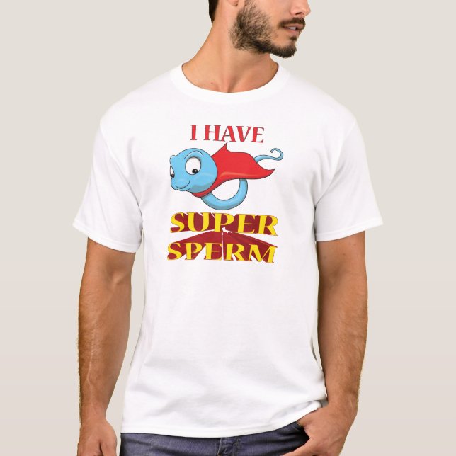 I HAVE SUPER SPERM T-Shirt (Front)