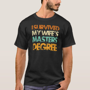 I have survived my wife s masters degree 2 T-Shirt