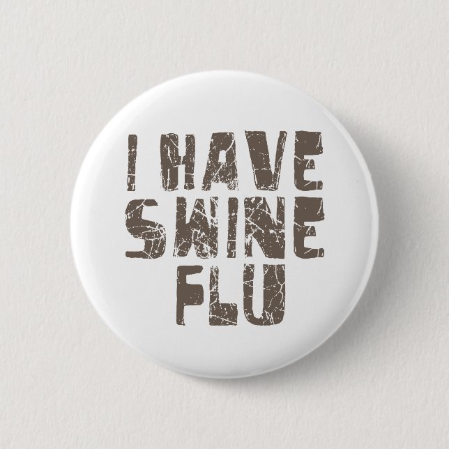 i have swine flu 2 inch round button (Front)