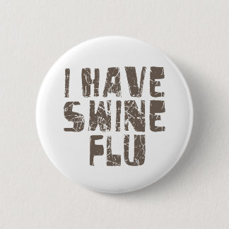 i have swine flu 2 inch round button