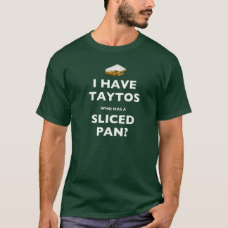 I Have Taytos, Who Has A Sliced Pan Irish T-shirt