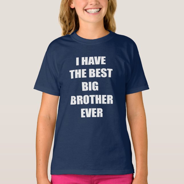 I Have The Best Big Brother Ever T-Shirt (Front)