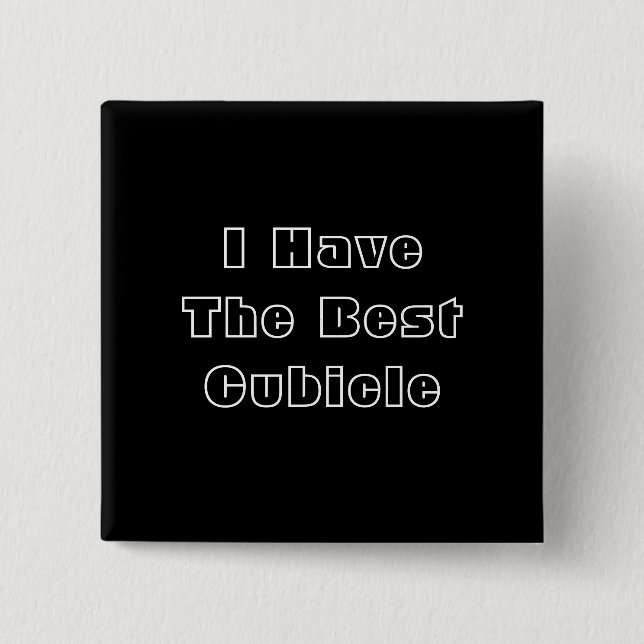 I Have The Best Cubicle. Black White Custom 2 Inch Square Button (Front)