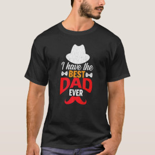 I Have The Best Dad Ever  Fatheru2019s Day Daddy G T-Shirt