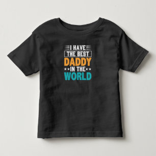 I have the Best Daddy in the World Toddler T-shirt