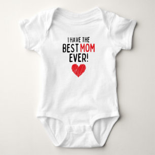 I Have The Best Mom Ever Baby Bodysuit