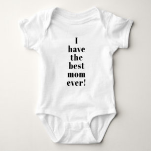 I have the best mom ever cute custom text modern baby bodysuit