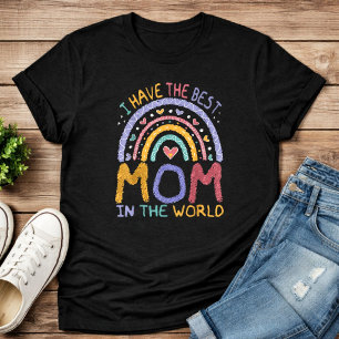 I Have The Best Mom In The World Mothers Day T-Shirt