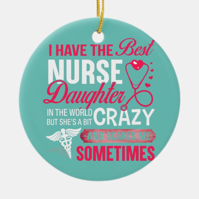 I Have The Best Nurse Daughter Funny Nurse Dad Ceramic Ornament (Front)