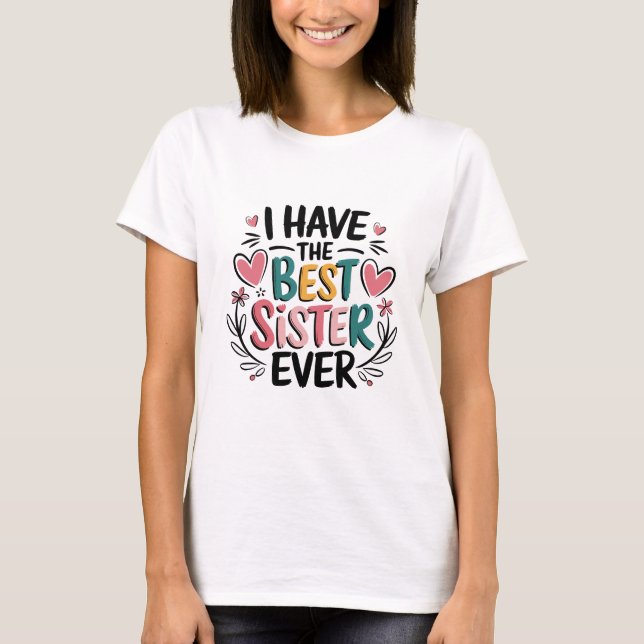 I have the best sister T-shirt (Front)
