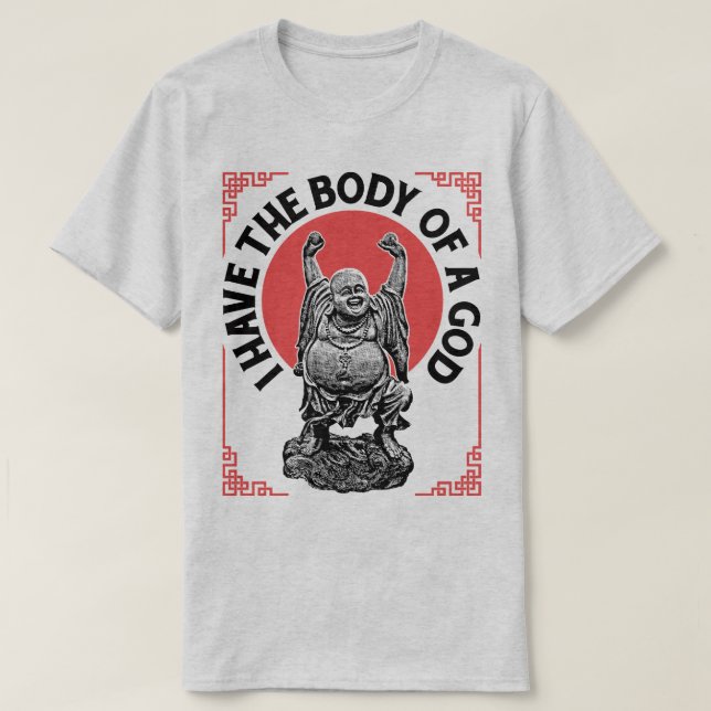I Have The Body Of A God Buddha Funny Buddhist Tee (Design Front)