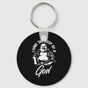 I Have The Body Of A God Buddha Funny Fat Guy And Keychain