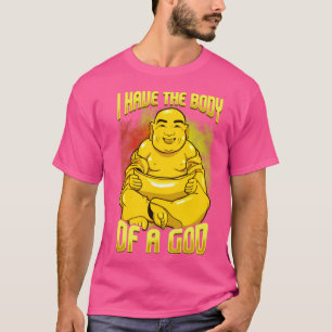 I have the body of a god Funny dad bod design for  T-Shirt