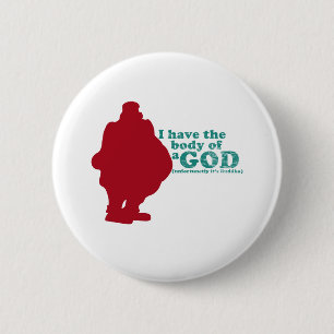 I have the body of a God (unfortunetly its Buddha) 2 Inch Round Button