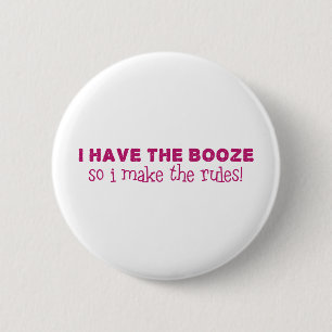 I Have The Booze, I Make The Rules 2 Inch Round Button
